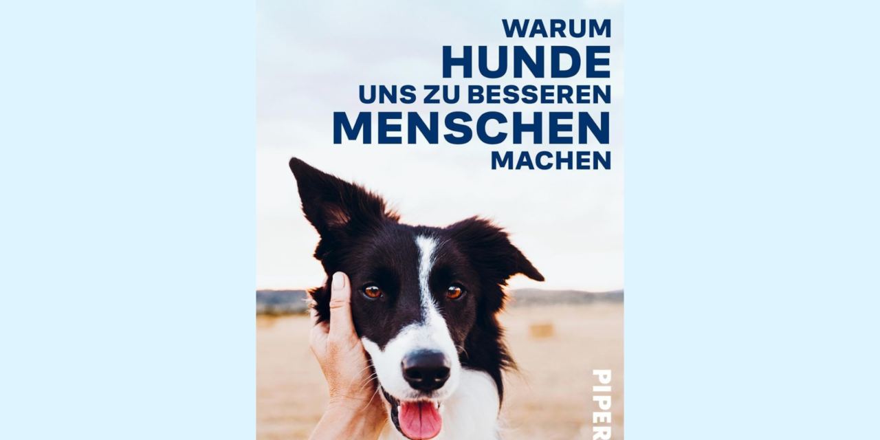 Warum Hunde uns zu besseren Menschen machen